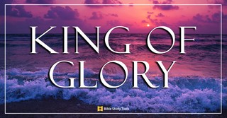 The Power of Calling God the "King of Glory"