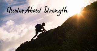 Person climbing up a mountain, quotes about strength