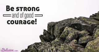 A Prayer to Be Strong and of Good Courage - Your Daily Prayer - April 28