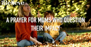 A Prayer for Moms Who Question Their Impact