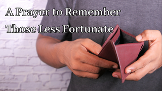 A Prayer to Remember Those Less Fortunate