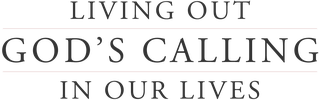 Living Out God's Calling in Our Lives