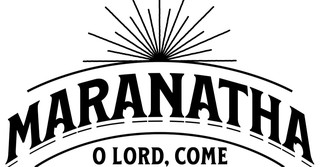 What Do Christians Mean When They Say Maranatha?