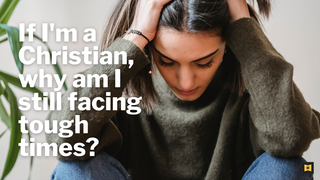 If I'm a Christian, Why am I Still Facing Tough Times?