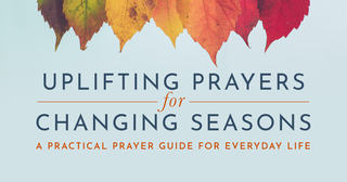 Uplifting Prayers for Changing Seasons - A Practical Prayer Guide for Everyday Life