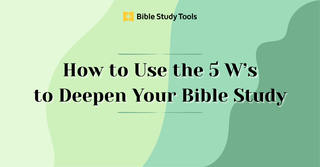 Study Guide: Use the 5 W's to Deepen Your Bible Study