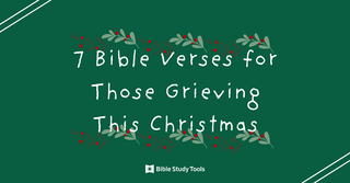 Uplifting Verses for Those Grieving This Christmas