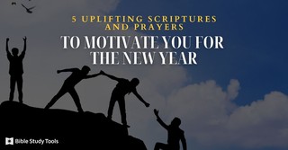 5 Uplifting Scriptures and Prayers to Motivate You for the New Year