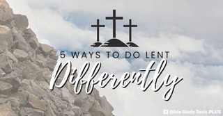 5 Ways to Do Lent Differently