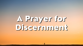 A Prayer for Discernment | Your Daily Prayer