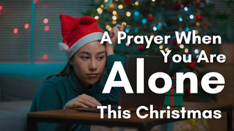 A Prayer When You Are Alone This Christmas | Your Daily Prayer