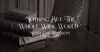Nothing But The Whole Wide World’ Glen Campbell And Eric Clapton Lyric Video