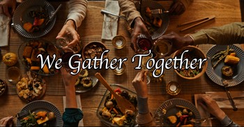 Beautiful Thanksgiving Hymn! "We Gather Together"