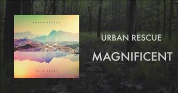 Praise the Lord with Urban Rescue's 'Magnificent'