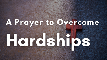 A Prayer to Overcome Hardships | Your Daily Prayer