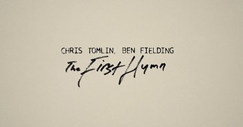Chris Tomlin 'The First Hymn' Lyric Video