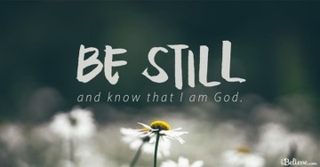 Be Still and Know