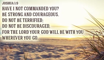 Be Strong and Courageous!