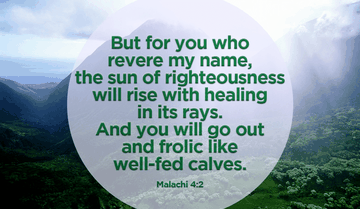 Through His name and His righteousness, we are healed! ~ Malachi 4:2