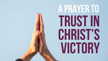 A Prayer to Trust in Christ’s Victory Over Evil | Your Daily Prayer