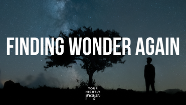 Finding Wonder Again | Your Nightly Prayer
