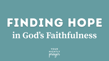 Finding Hope in God's Faithfulness | Your Nightly Prayer