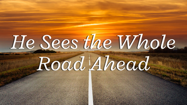 He Sees the Whole Road Ahead | Your Nightly Prayer