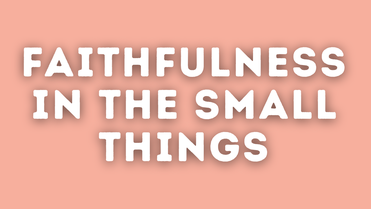 Faithfulness in the Small Things | Your Nightly Prayer