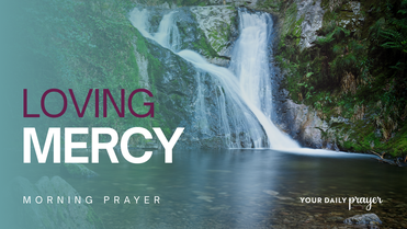 A Prayer for Learning to Be Merciful... and Loving It | Your Daily Prayer