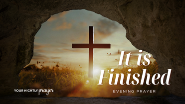 It is Finished | Your Nightly Prayer