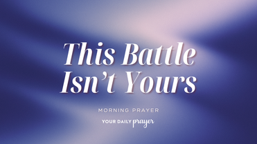 A Prayer When You Need God to Fight for You | Your Daily Prayer