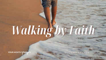 Walking By Faith | Your Nightly Prayer