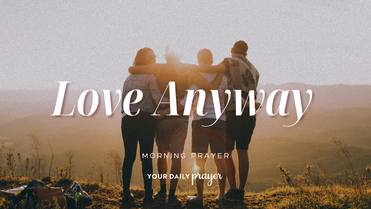 A Prayer for When It's Hard to Love Others | Your Daily Prayer