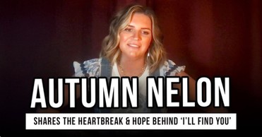 Autumn Nelon Shares the Heartbreak and Hope Behind 'I’ll Find You'