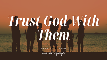 Trusting God with the People You Love | Your Nightly Prayer