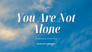 A Prayer for the Lonely Soul | Your Daily Prayer