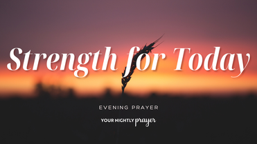 Strength for the Work Right in Front of You | Your Nightly Prayer