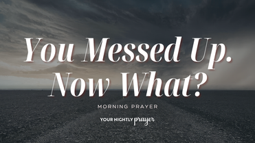 God’s Mercy for Your Mistakes | Your Nightly Prayer