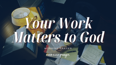 A Prayer for Our Labors Outside the Church Walls | Your Daily Prayer