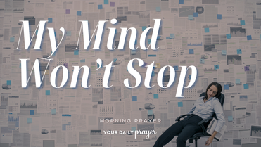 A Prayer When Your Mind Feels Pulled in Every Direction | Your Daily Prayer