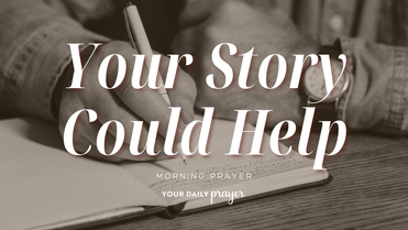 Sharing the Story You Were Meant to Share | Your Daily Prayer