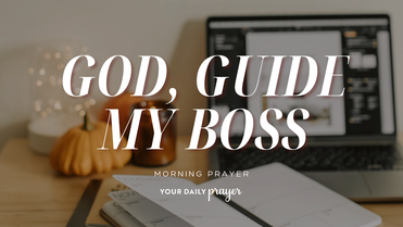 A Prayer for God to Lead Bosses | Your Daily Prayer
