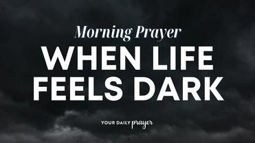 A Prayer to Find Hope in the Midst of Darkness | Your Daily Prayer