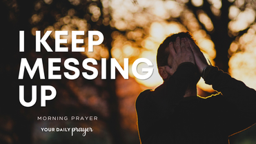 A Prayer When You Fall Short All the Time | Your Daily Prayer