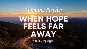 A Prayer for Hope When Life Feels Dark | Your Daily Prayer