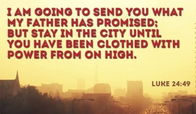 Luke 24:49 - I Am Going To Send You What My Father Has Promised...