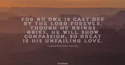 Lamentations 3:31-33 - For No One Is Cast Off By The Lord Forever....