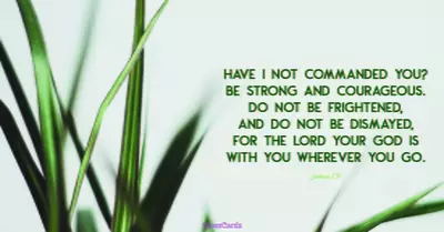 Joshua 1:9 - Have I Not Commanded You? Be Strong And Courageous...