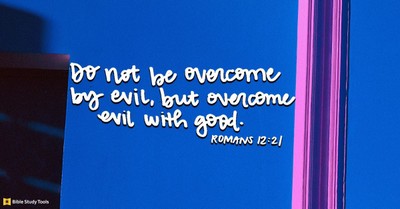 How to Overcome Evil with Good (Romans 12:21) - Your Daily Bible Verse - February 18