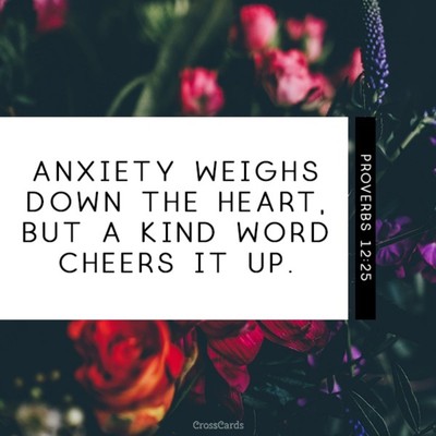 Proverbs 12:25 - Anxiety Weighs Down The Heart, But A Kind Word Che...